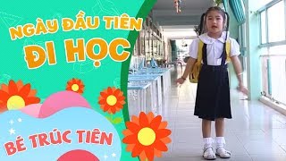 Ngày Đầu Tiên Đi Học  - Bé Trúc Tiên [Official]