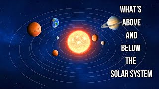 What Lies Above and Below the Solar System Will BLOW YOUR MIND!