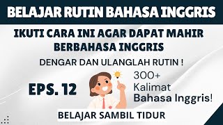 300+ Kalimat latihan percakapan bahasa Inggris sambil tidur sehari hari II Eps. 12