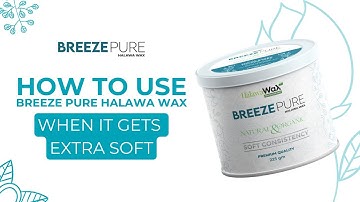 How to use Breeze Pure Halawa Wax when its extra soft (due to hot weather usually)