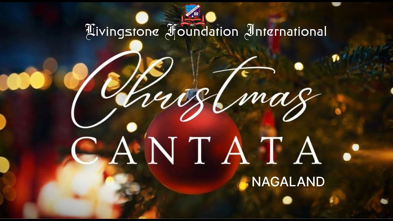 CHRISTMAS CANTATA 2025 - Livingstone Foundation International Nagaland