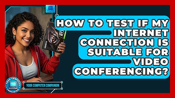 How To Test If My Internet Connection Is Suitable For Video Conferencing? - Your Computer Companion