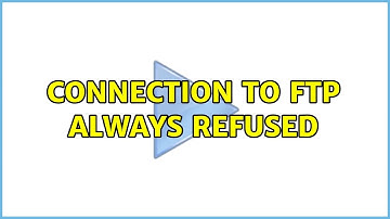 Ubuntu: Connection to FTP Always Refused