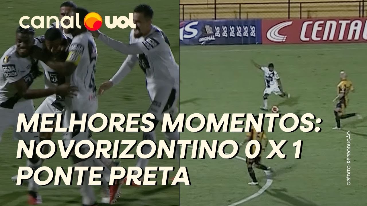 NOVORIZONTINO 0 X 1 PONTE PRETA: VEJA O GOL E OS MELHORES MOMENTOS DA ...