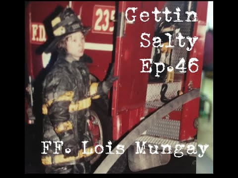 GETTIN SALTY EXPERIENCE PODCAST: Ep. 46 | FDNY ENGINE 235 FF LOIS MUNGAY