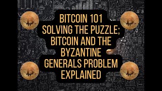 2 OF 13 Solving the Puzzle Bitcoin and the Byzantine Generals Problem Explained