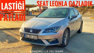 SEAT LEON LASTİĞİ PATLADI! FİTİL ATTIRDIM | 1.5 TSI 150 BEYGİRİN TADINA BAKTIK |GÜNLÜK VLOG MUHABBET