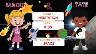 Floating into Space- Guided meditation for kids- Maddy Tate- 11 mins