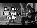 The Man I M Trying To Be Emotional Blues Jazz Storytelling Song YOUTOU Tunes