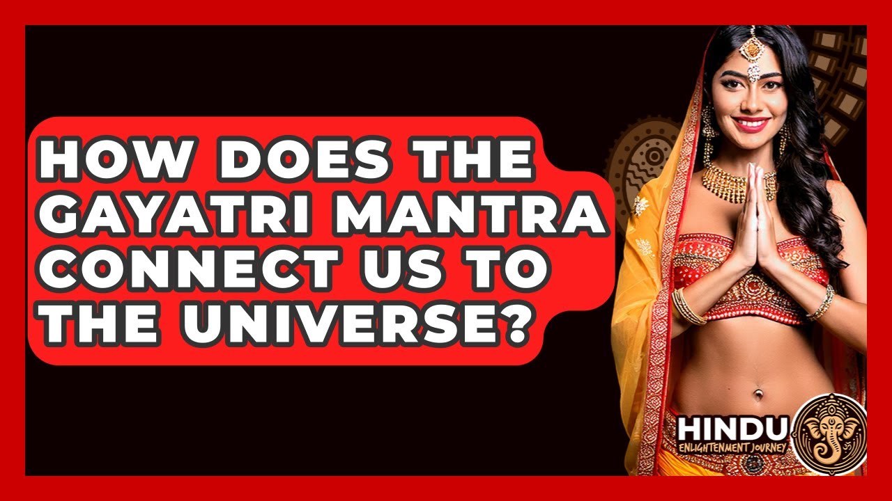 How Does The Gayatri Mantra Connect Us To The Universe? - Hindu Enlightenment Journey