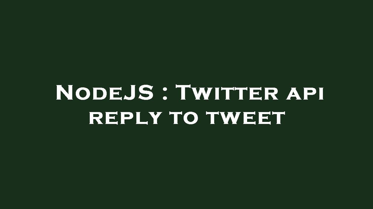 NodeJS : Twitter api reply to tweet