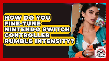 How Do You Fine-tune Nintendo Switch Controller Rumble Intensity? - Joystick Generations