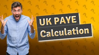 How is UK PAYE calculated?