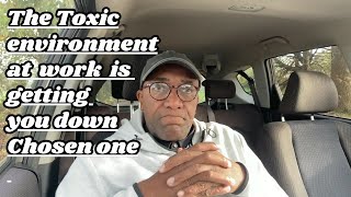 Is that Toxic Work environment is getting you down Chosen One ?