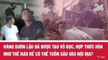 Hàng buôn lậu đã được tạo vỏ bọc, hợp thức hóa như thế nào để có thể tuồn sâu vào nội địa?| VTV24