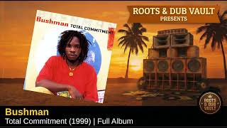 Bushman – Total Commitment (1999) | Full Album | Roots & Dub Vault