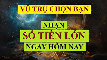 Vũ Trụ Chọn Bạn - Nhận Tiền Tài Ngay Hôm Nay || Sức Mạnh Tiềm Thức ||Luật Hấp Dẫn