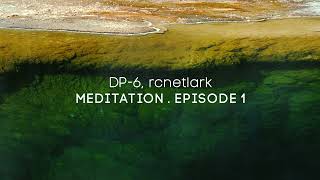 DP-6, rcnetlark - Meditation. Episode 1