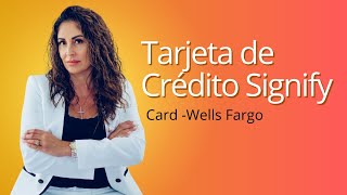 Descubre los beneficios y características de la Tarjeta de Crédito Signify Card de Wells Fargo.