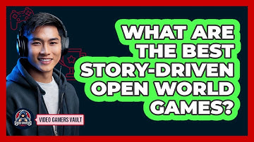 What Are The Best Story-driven Open World Games? - Video Gamers Vault