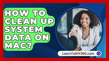 How To Clean Up System Data On Mac? - LearnToDIY360.com