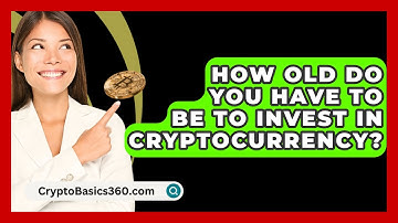 How Old Do You Have to Be to Invest in Cryptocurrency? - CryptoBasics360.com