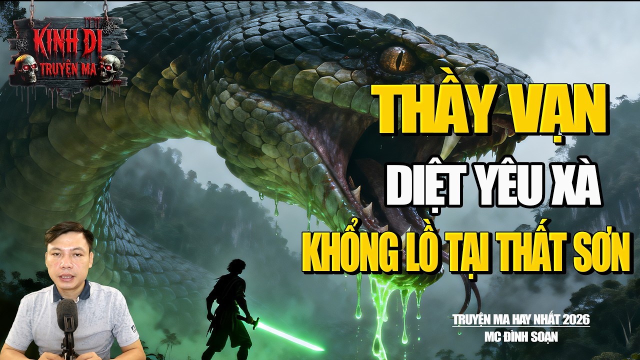 TRUYỆN MA CÓ THẬT : ĐẠI PHÁP SƯ VẠN DIỆT YÊU XÀ KHỔNG LỒ TẠI NÚI THẤT SƠN THẬT KINH SỢ.