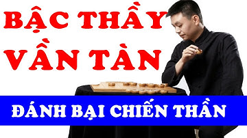Hứa Ngân Xuyên BẬC THẦY VẦN TÀN Đánh Bại Chiến Thần