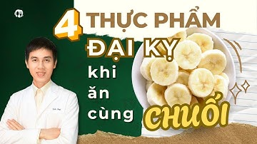 4 Thực Phẩm Đại Kỵ Khi Ăn Cùng Chuối | Dược sĩ Đạt