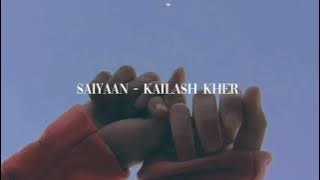 Saiyaan - [Slowed   Reverb] - Kailash Kher | Aesthetic Hindi Music |