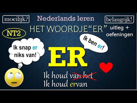 Hoe gebruik je ‘er’? Nederlands leren: NT2, A2+ (how to use ‘er’ in Dutch)