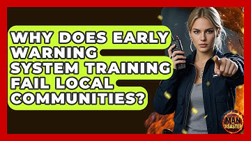 Why Does Early Warning System Training Fail Local Communities? - Man vs. Disaster