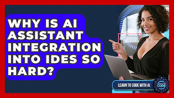 Why Is AI Assistant Integration Into IDEs So Hard? - Learning To Code With AI