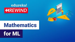 Mathematics for ML | Machine Learning Training | Edureka | ML Rewind - 5