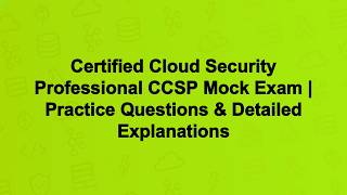 Certified Cloud Security Professional CCSP Mock Exam | Practice Questions & Detailed Explanations