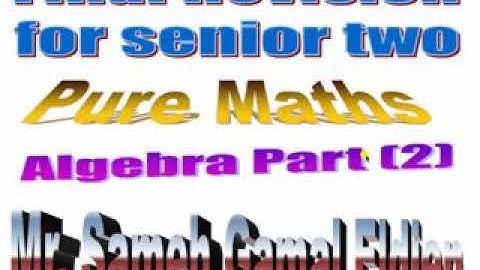 Final revision pure Maths senior 2 /Algebra part 2/Mr Sameh Gamal