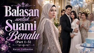 Balasan Untuk Suami Benalu ( Part 1-5 ) | Liaroeslan - KBM App