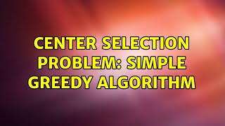 center selection problem: Simple greedy algorithm