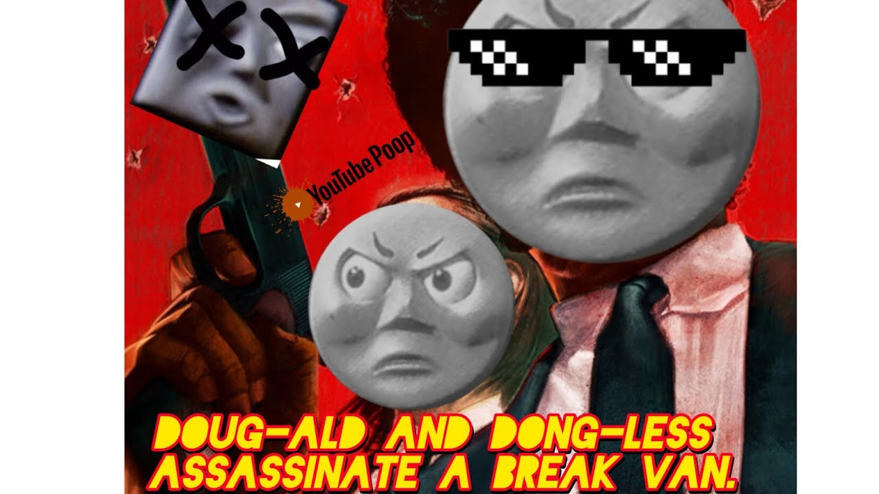 [YTP] Doug-ald and Dong-less Assassinate a break van - YouTube
