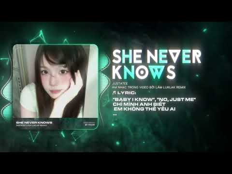 She Neva Knows (Lâm LukLak) 🎶JustaTee - She Neva Knows - Có Nước Mắt Đã Thôi Không Rơi Nữa Remix