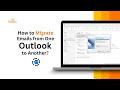 Complete Guide: How to Migrate Emails from One Outlook to Another?