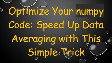 Optimize Your numpy Code: Speed Up Data Averaging with This Simple Trick