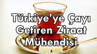 Türkiyeye Çayı Getiren Mühendis - Zihni Derin