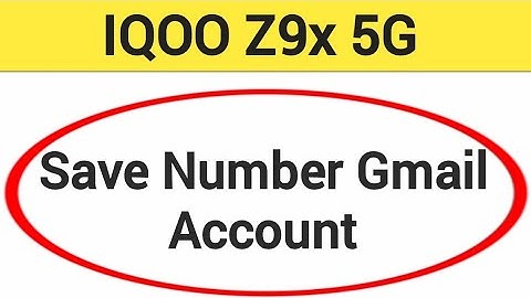 IQOO Z9x 5G me Gmail me number save kaise kare, how to save number Gmail account