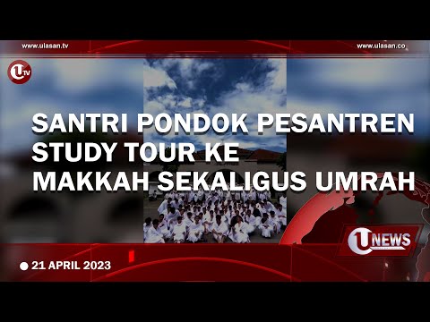 SANTRI PONDOK PESANTREN INI STUDY TOUR KE MAKKAH SEKALIGUS UMRAH | U-NEWS