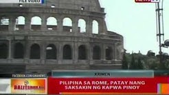 BT: Pilipina sa Rome, patay nang saksakin ng kapwa Pinoy