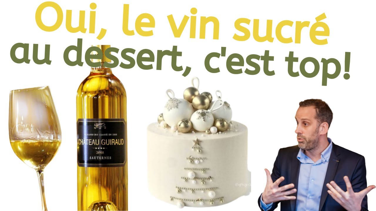 Le vin sucré au dessert, c'est top!