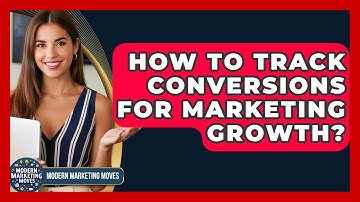 How To Track Conversions For Marketing Growth? - Modern Marketing Moves