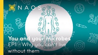 EP1 - You and your microbes: why you can’t live without them | NAOS