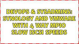 DevOps & SysAdmins: Synology and vmware with 4 way MPIO slow iSCSI speeds (2 Solutions!!) Wealth